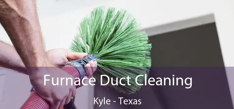 Furnace Duct Cleaning Kyle - Texas