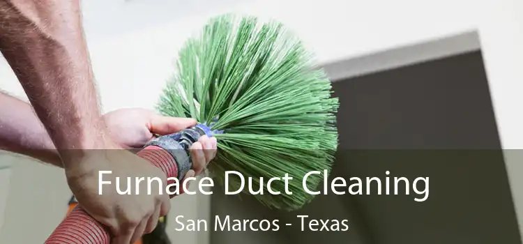 Furnace Duct Cleaning San Marcos - Texas