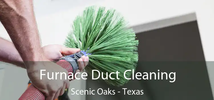 Furnace Duct Cleaning Scenic Oaks - Texas