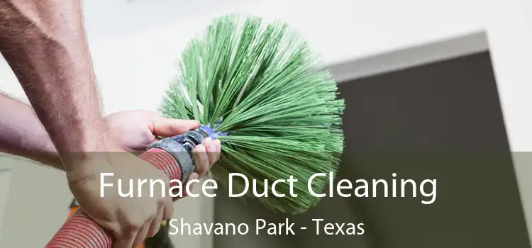 Furnace Duct Cleaning Shavano Park - Texas