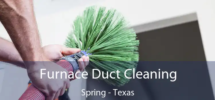 Furnace Duct Cleaning Spring - Texas