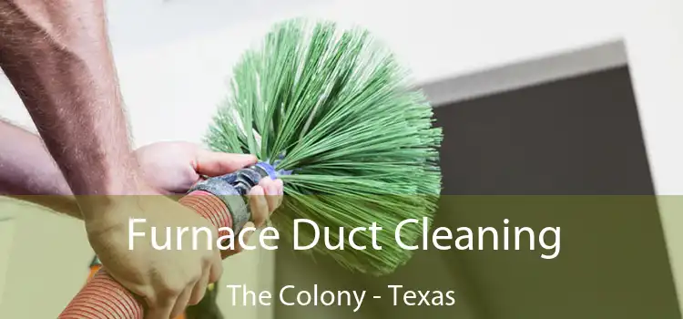 Furnace Duct Cleaning The Colony - Texas