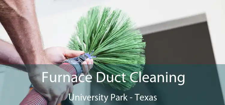 Furnace Duct Cleaning University Park - Texas