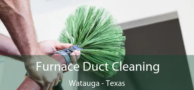 Furnace Duct Cleaning Watauga - Texas