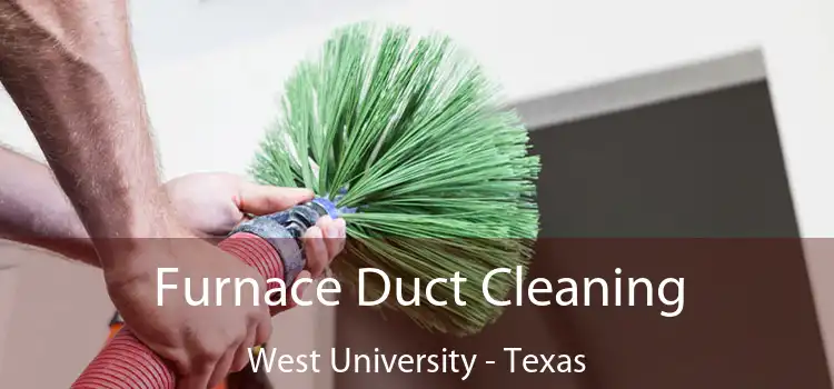 Furnace Duct Cleaning West University - Texas