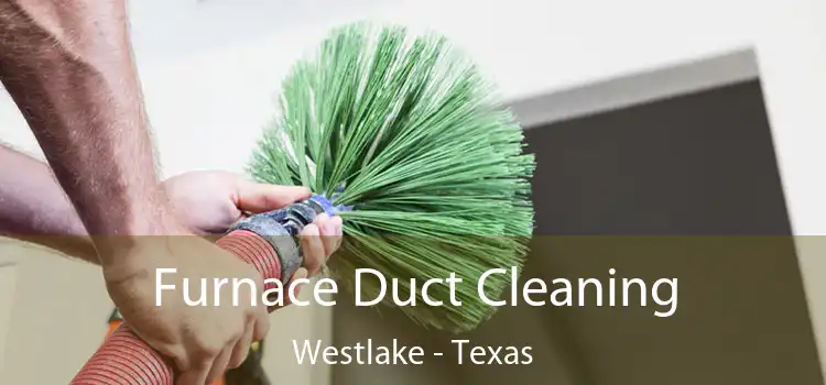 Furnace Duct Cleaning Westlake - Texas