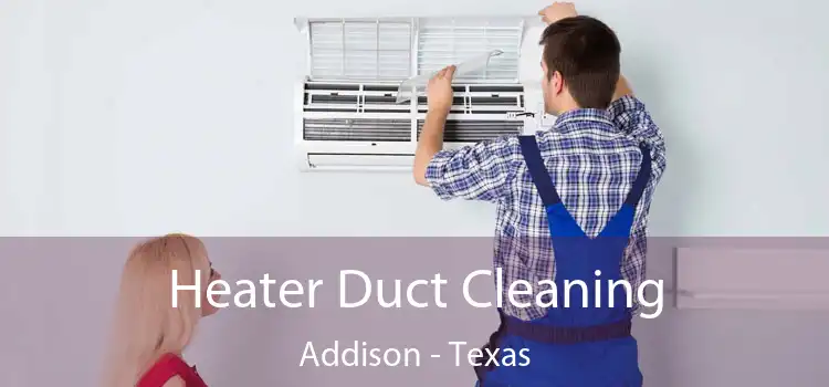 Heater Duct Cleaning Addison - Texas