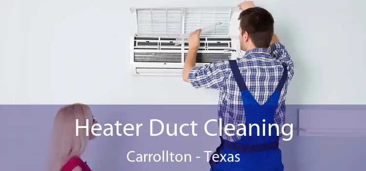 Heater Duct Cleaning Carrollton - Texas