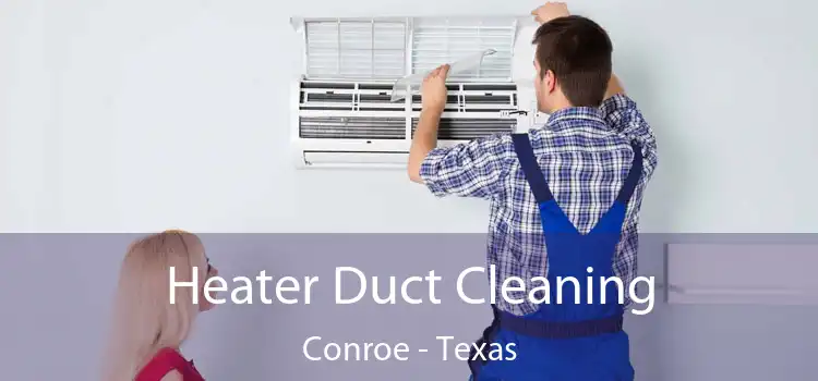 Heater Duct Cleaning Conroe - Texas