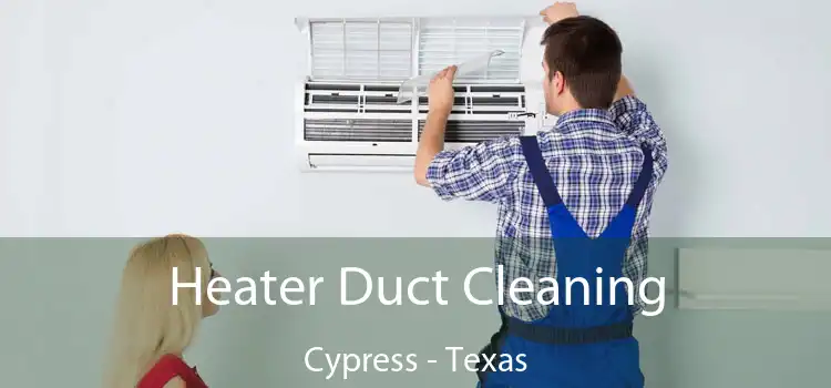 Heater Duct Cleaning Cypress - Texas