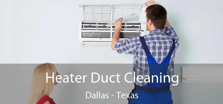 Heater Duct Cleaning Dallas - Texas