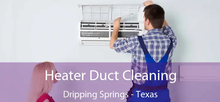 Heater Duct Cleaning Dripping Springs - Texas