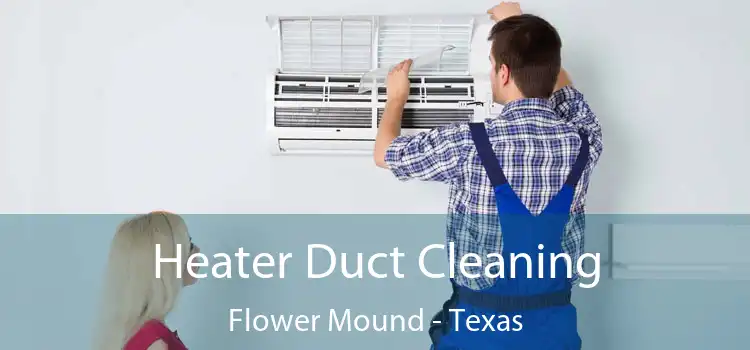 Heater Duct Cleaning Flower Mound - Texas