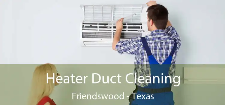 Heater Duct Cleaning Friendswood - Texas