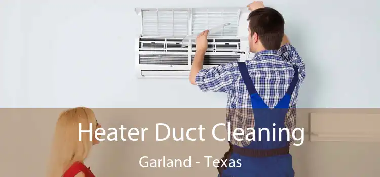 Heater Duct Cleaning Garland - Texas