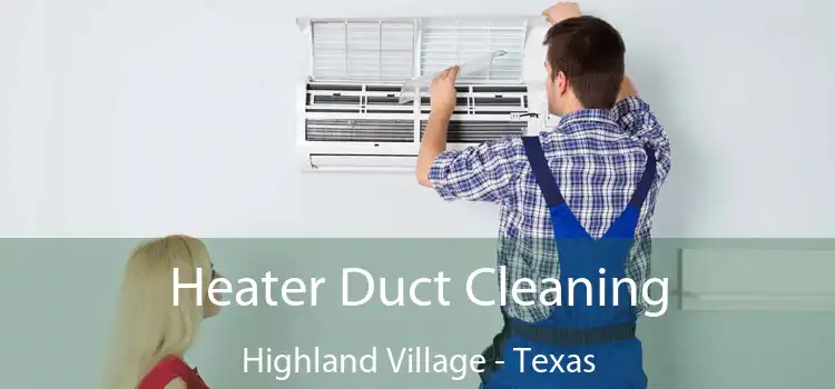 Heater Duct Cleaning Highland Village - Texas
