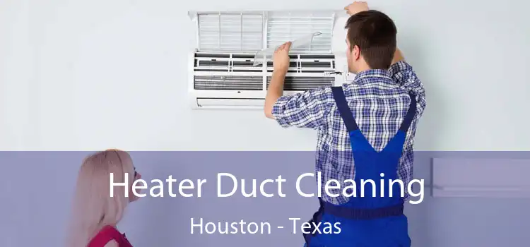 Heater Duct Cleaning Houston - Texas