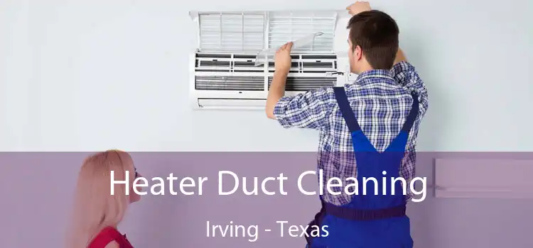 Heater Duct Cleaning Irving - Texas