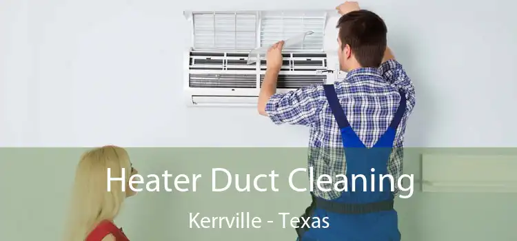 Heater Duct Cleaning Kerrville - Texas
