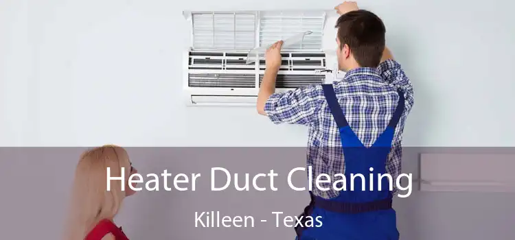 Heater Duct Cleaning Killeen - Texas