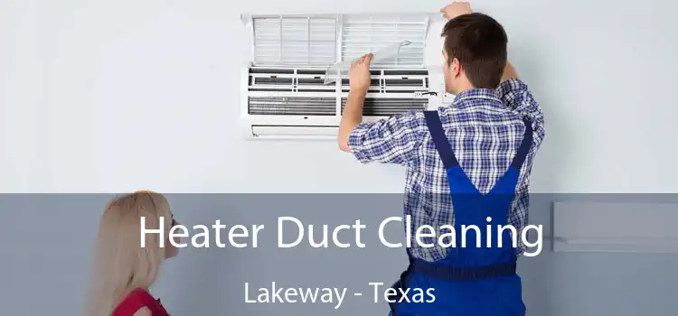 Heater Duct Cleaning Lakeway - Texas