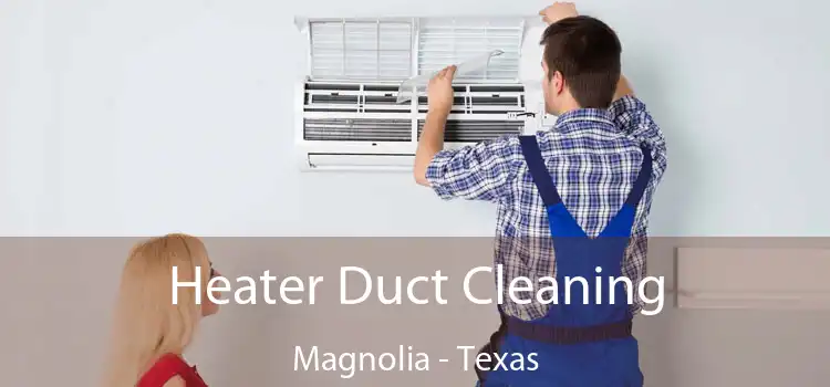 Heater Duct Cleaning Magnolia - Texas