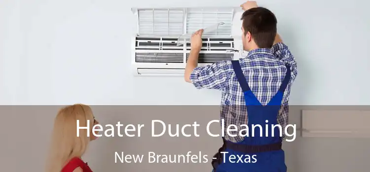 Heater Duct Cleaning New Braunfels - Texas