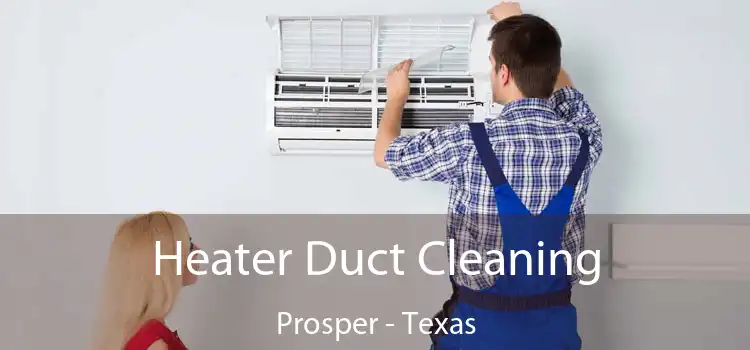 Heater Duct Cleaning Prosper - Texas