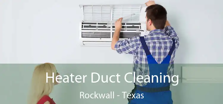 Heater Duct Cleaning Rockwall - Texas