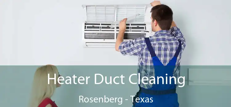 Heater Duct Cleaning Rosenberg - Texas
