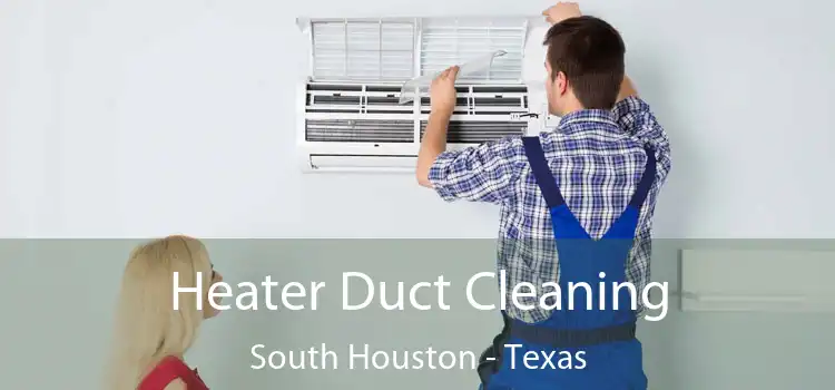 Heater Duct Cleaning South Houston - Texas
