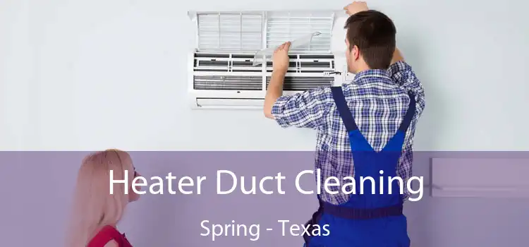 Heater Duct Cleaning Spring - Texas