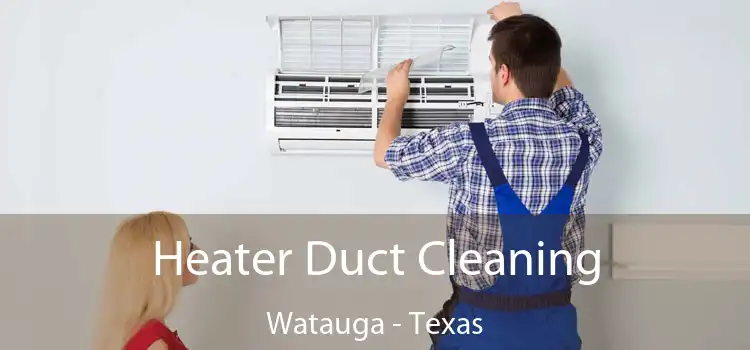 Heater Duct Cleaning Watauga - Texas