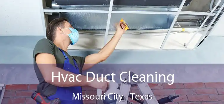 Hvac Duct Cleaning Missouri City - Texas