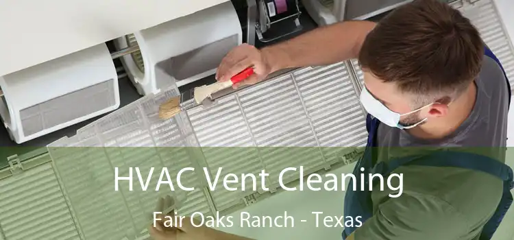 HVAC Vent Cleaning Fair Oaks Ranch - Texas