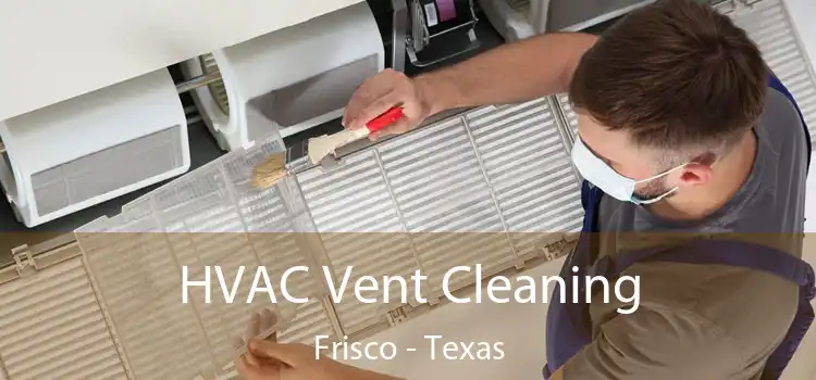 HVAC Vent Cleaning Frisco - Texas