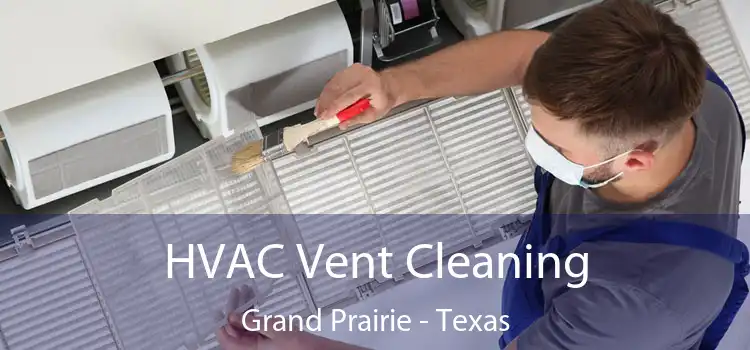 HVAC Vent Cleaning Grand Prairie - Texas