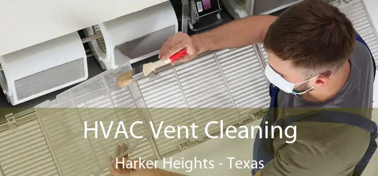 HVAC Vent Cleaning Harker Heights - Texas