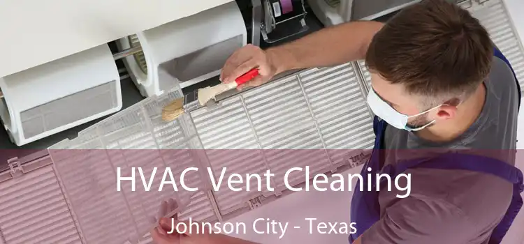 HVAC Vent Cleaning Johnson City - Texas