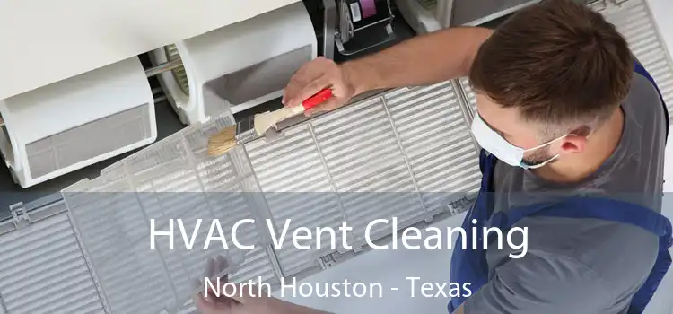 HVAC Vent Cleaning North Houston - Texas
