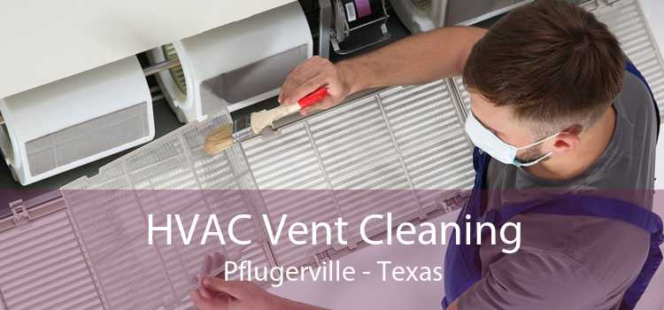 HVAC Vent Cleaning Pflugerville - Texas