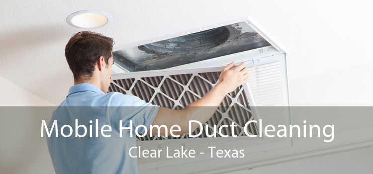 Mobile Home Duct Cleaning Clear Lake - Texas