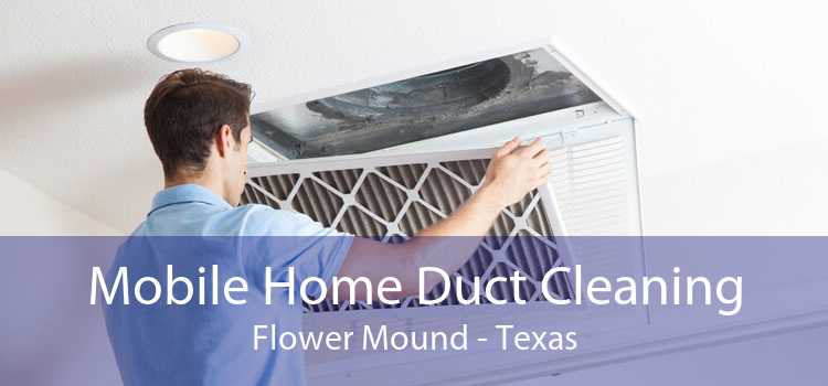 Mobile Home Duct Cleaning Flower Mound - Texas