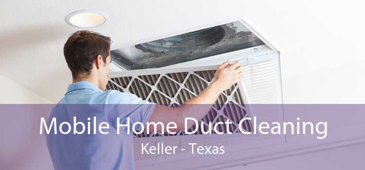 Mobile Home Duct Cleaning Keller - Texas