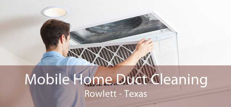 Mobile Home Duct Cleaning Rowlett - Texas