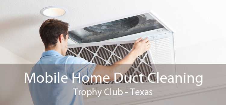 Mobile Home Duct Cleaning Trophy Club - Texas