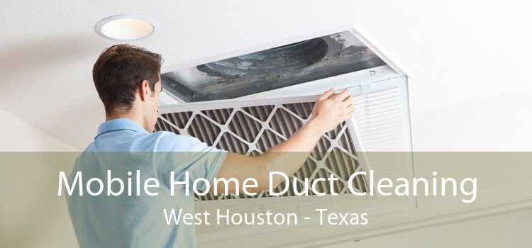 Mobile Home Duct Cleaning West Houston - Texas